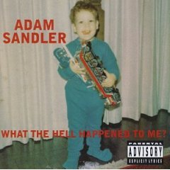 Taken from the album What The Hell Happened To Me by Adam Sandler