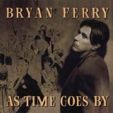 Taken from the album As Time Goes By by Bryan Ferry