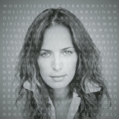 Taken from the album What If It All Means Something by Chantal Kreviazuk