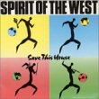Taken from the album Save This House by Spirit Of The West
