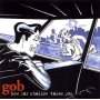 Taken from the album How Far Shallow Takes You by Gob