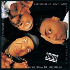 Taken from the album In Your Face by Fishbone
